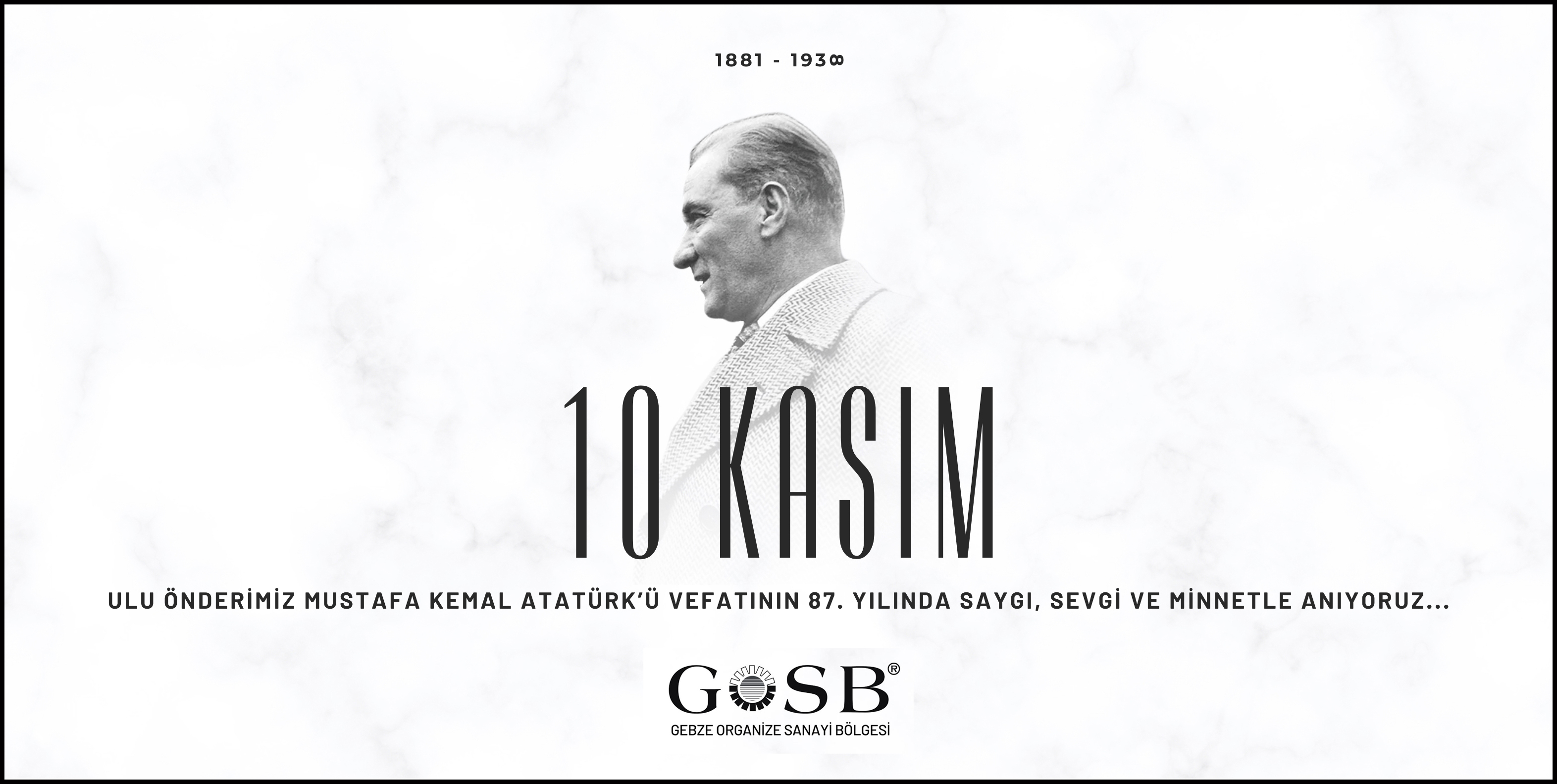 ULU ÖNDERİMİZ MUSTAFA KEMAL ATATÜRK'Ü SAYGI, SEVGİ VE MİNNETLE ANIYORUZ