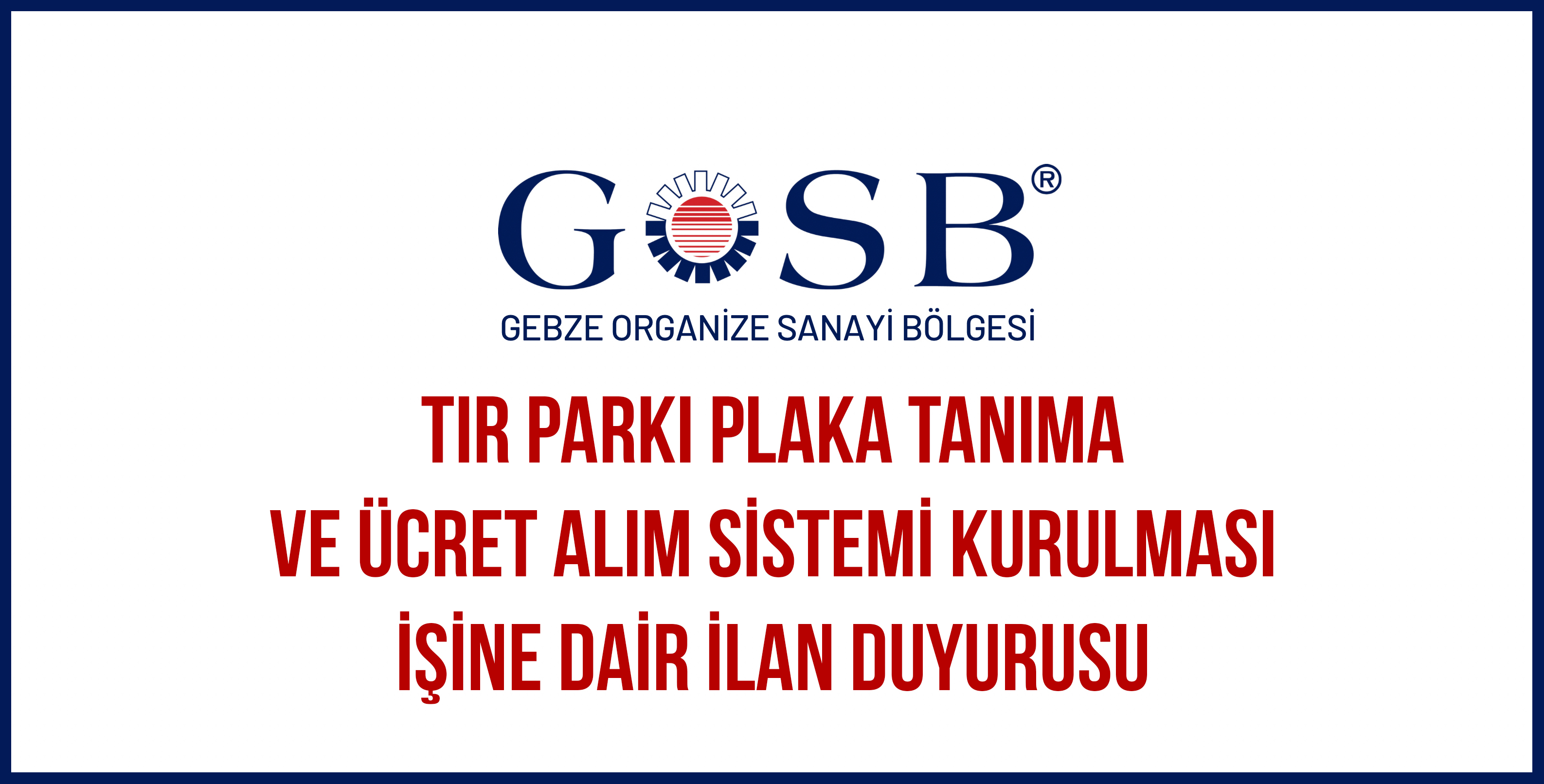 TIR PARKI PLAKA TANIMA VE ÜCRET ALIM SİSTEMİNİN KURULMASI İŞİNE DAİR İLAN DUYURUSU