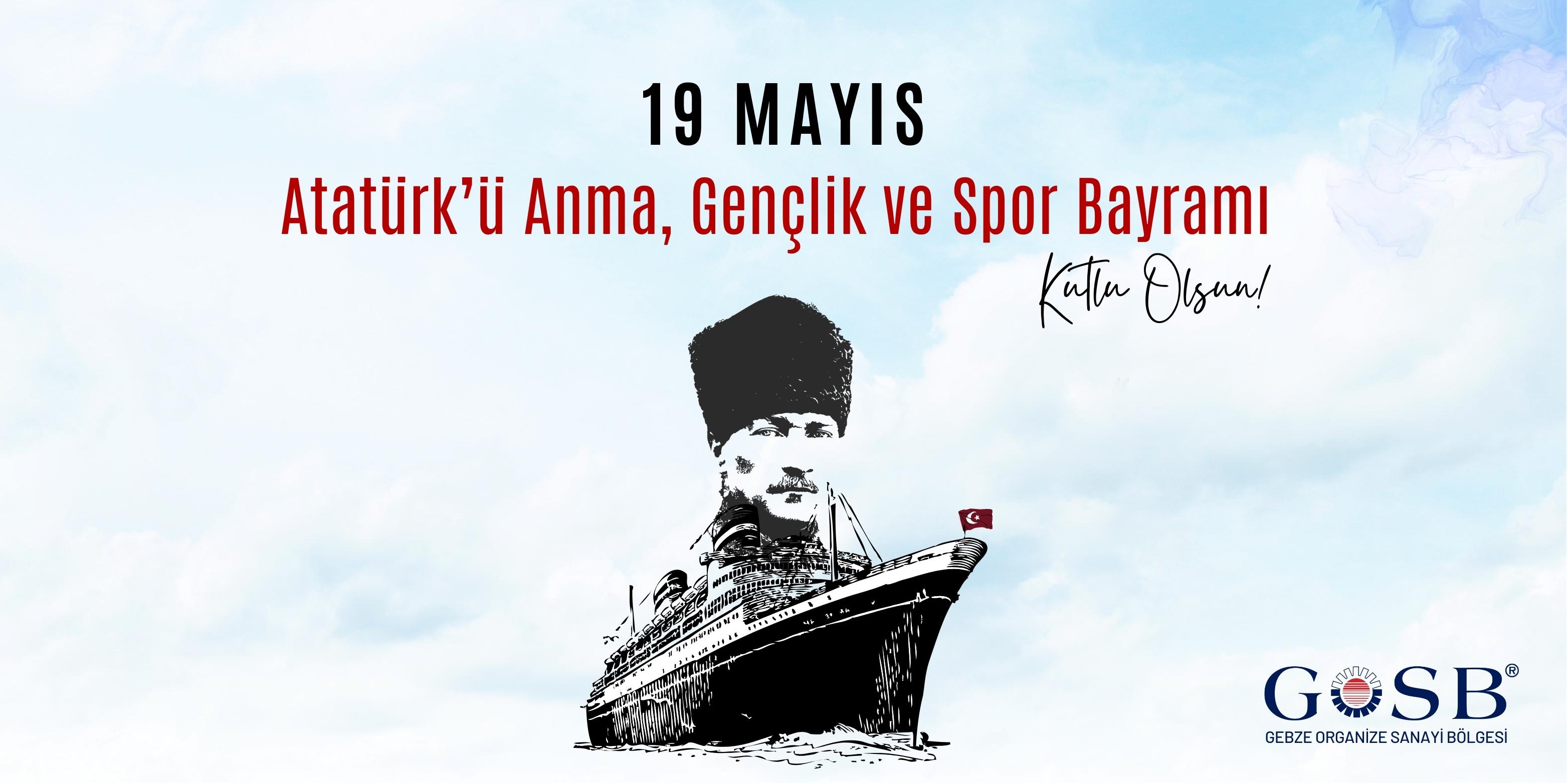 19 MAYIS ATATÜRK'Ü ANMA, GENÇLİK VE SPOR BAYRAMIMIZ KUTLU OLSUN